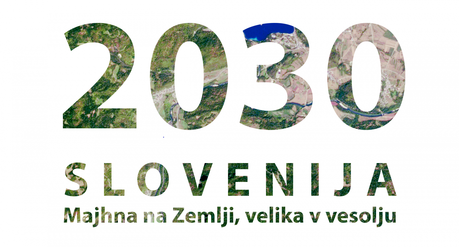 2030 Slovenija Majhna na Zemlji, velika v vesolju.