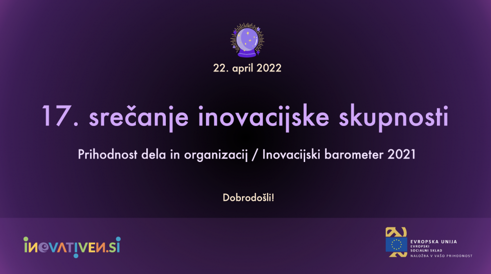 17. srečanje inovacijske skupnosti: Prihodnost dela in organizacij / Inovacijski barometer 2021 