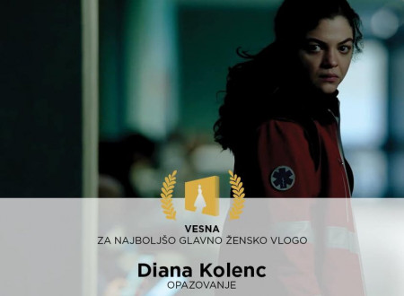Vesna za najboljšo glavno žensko vlogo: Diana Kolenc za film Opazovanje