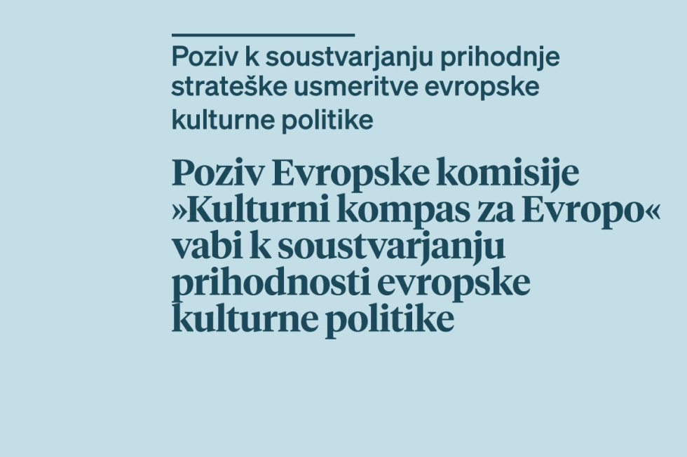 Infografika na kateri je napis: Poziv Evropske komisije »Kulturni kompas za Evropo« vabi k soustvarjanju prihodnosti evropske kulturne politike.