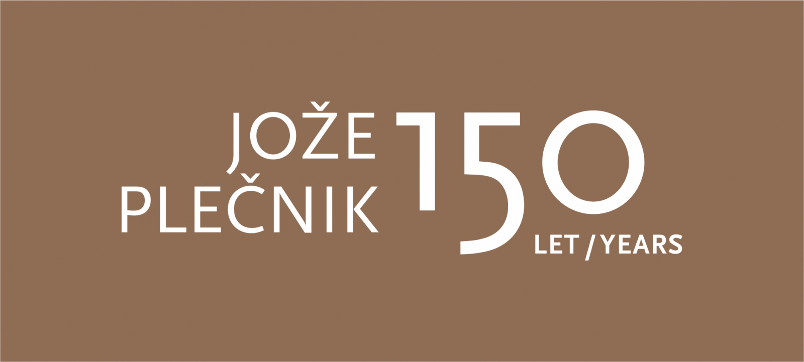 Napis Jože Plečnik 150 let/years na rjavi podlagi z belimi črkami in številkami