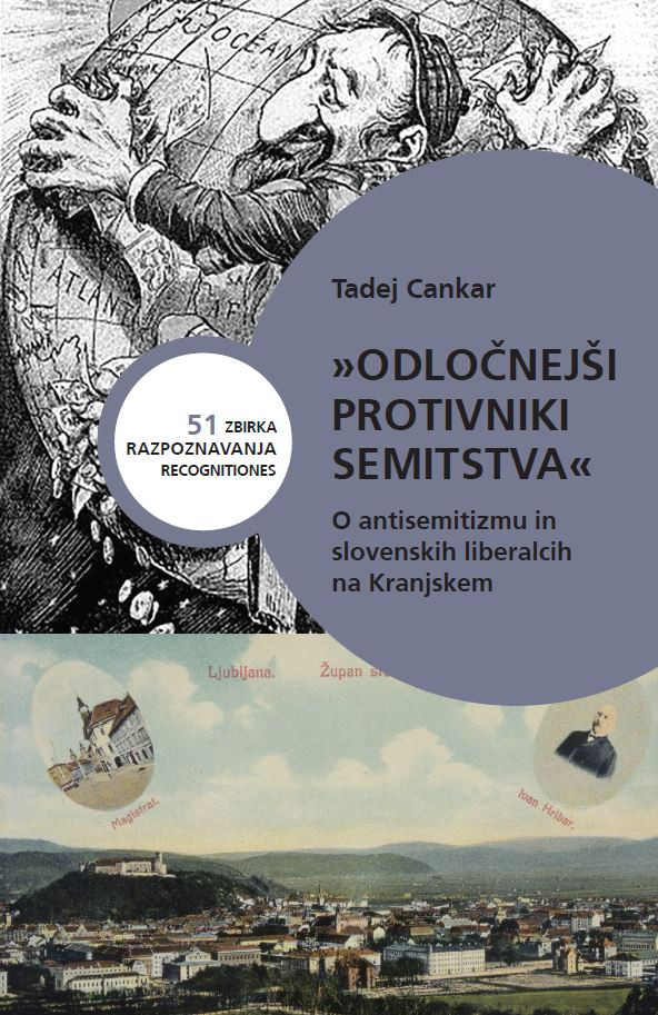 Naslovnica 51 knjige Razpoznavanje avtor Tadej Cankar, naslov »Odločnejši protivniki semitstva«. O antisemitizmu in slovenskih liberalcih na Kranjskem