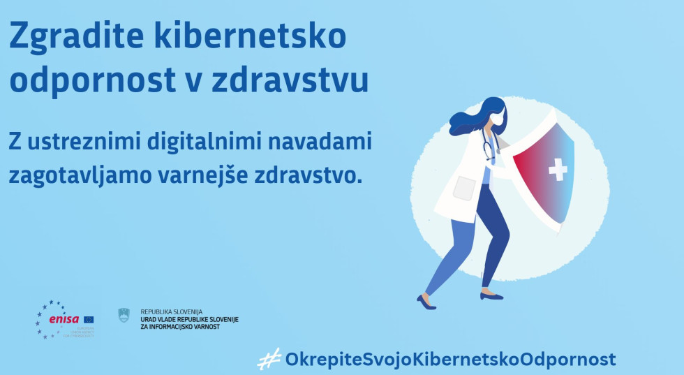 Na svetlo modrem ozadju je ilustracija zdravstvene delavke s stetoskopom, ki pred seboj drži velik ščit z belim medicinskim križem. Ob njej je napis »Zgradite kibernetsko odpornost v zdravstvu« in sporočilo »Z ustreznimi digitalnimi navadami zagotavljamo 