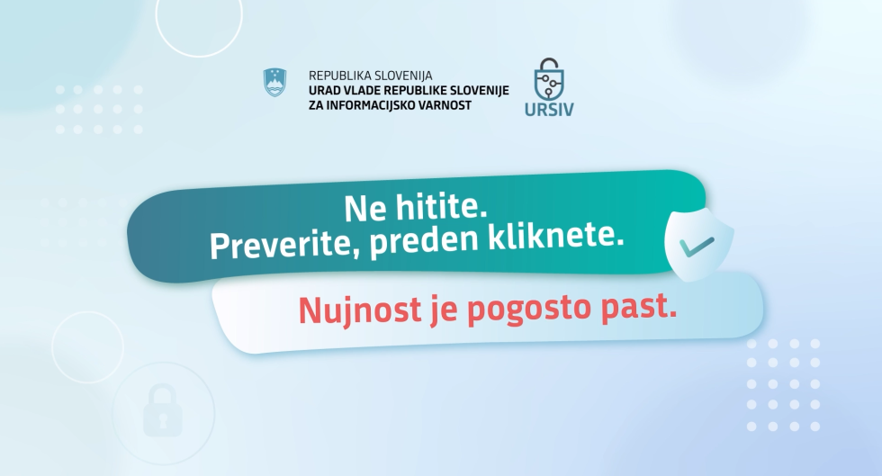Grafika z logotipoma Republike Slovenije in URSIV ter napisoma »Ne hitite. Preverite, preden kliknete.« in »Nujnost je pogosto past.« Ob besedilu je ikona ščita s kljukico, ki simbolizira varnost.